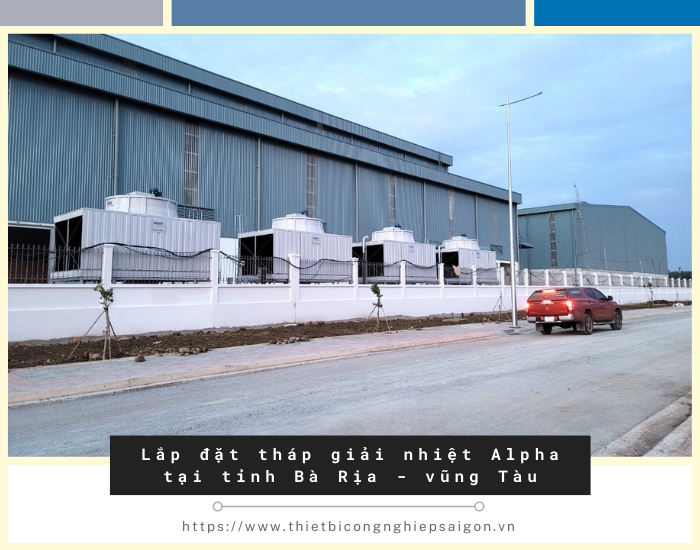 Lắp đặt tháp giải nhiệt Alpha tại tỉnh Bà Rịa - Vũng Tàu