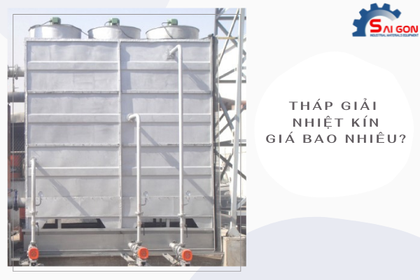 Tháp giải nhiệt kín giá bao nhiêu?