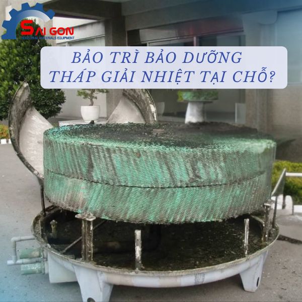 Bảo trì bảo dưỡng tháp giải nhiệt tại chỗ