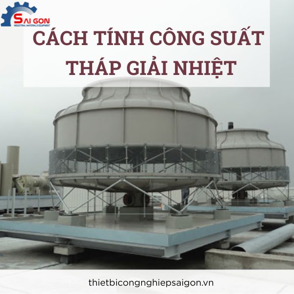 Cách tính công suất tháp giải nhiệt chính xác nhất