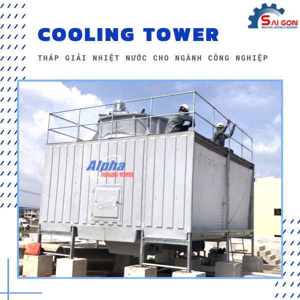 Cooling tower là giải pháp giải nhiệt giá rẻ và hiệu quả