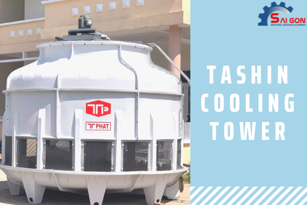Tashin là một trong những tháp cooling tower chất lượng, tuổi thọ cao