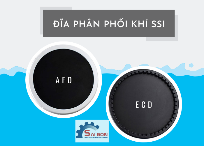 AFD và ECD là 2 loại đĩa thổi khí tinh thuộc hãng SSI 