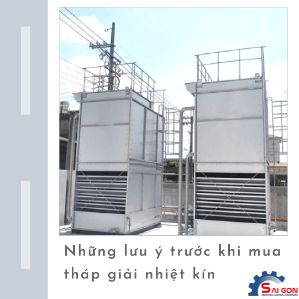 Những lưu ý trước khi mua tháp giải nhiệt kín