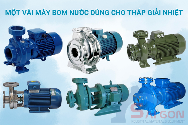 Trên thị trường có rất nhiều loại máy bơm dùng cho tháp giải nhiệt