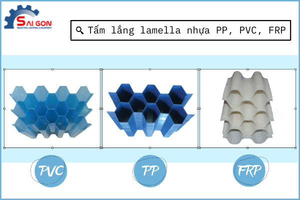 Các loại tấm lắng lamella bán chạy: Tấm lắng lamen PVC, PP, FRP và tấm lắng lamella Mỹ