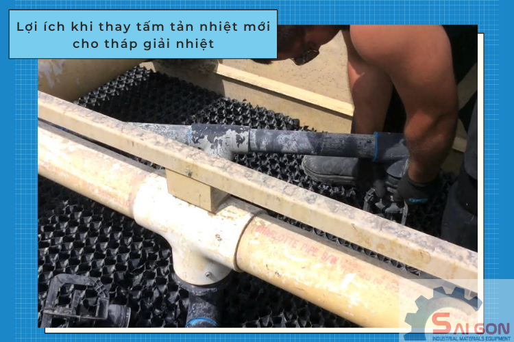 Bảo trì, thay thế tấm tản nhiệt mới cho tháp giải nhiệt mang đến nhiều lợi ích