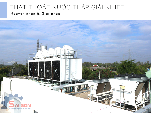 Có nhiều nguyên nhân khiến cho tháp giải nhiệt bị rò rỉ, thất thoát nước